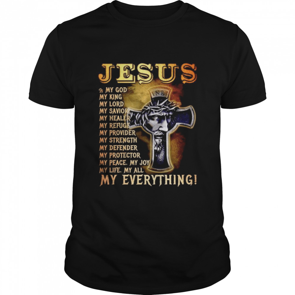 Jesus My Everything My God My King My Lord My Savior Shirt