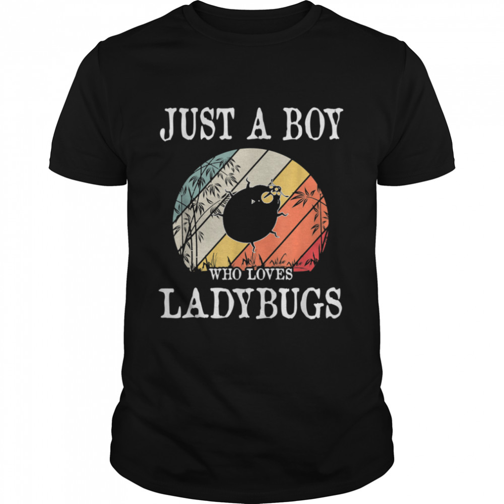 Just A Boy Who Loves Ladybugs shirt