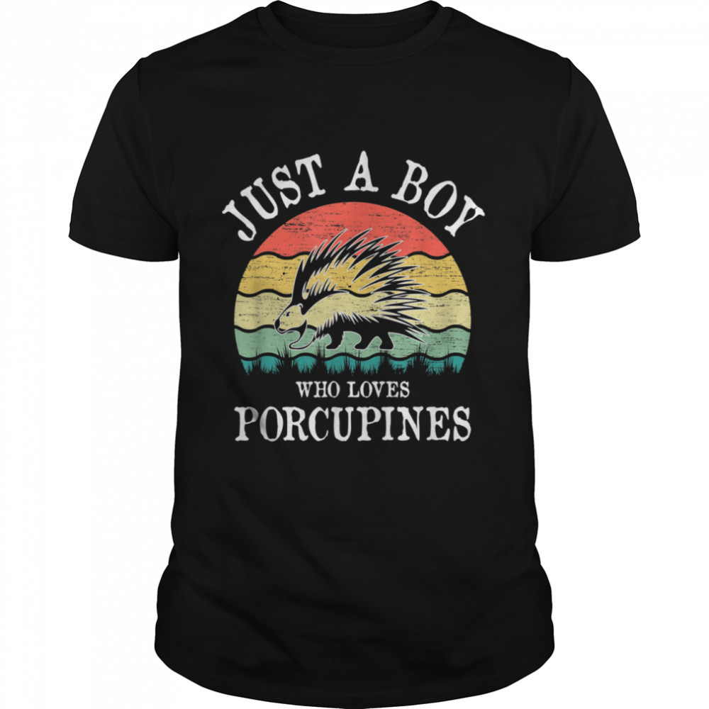 Just A Boy Who Loves Porcupines shirt