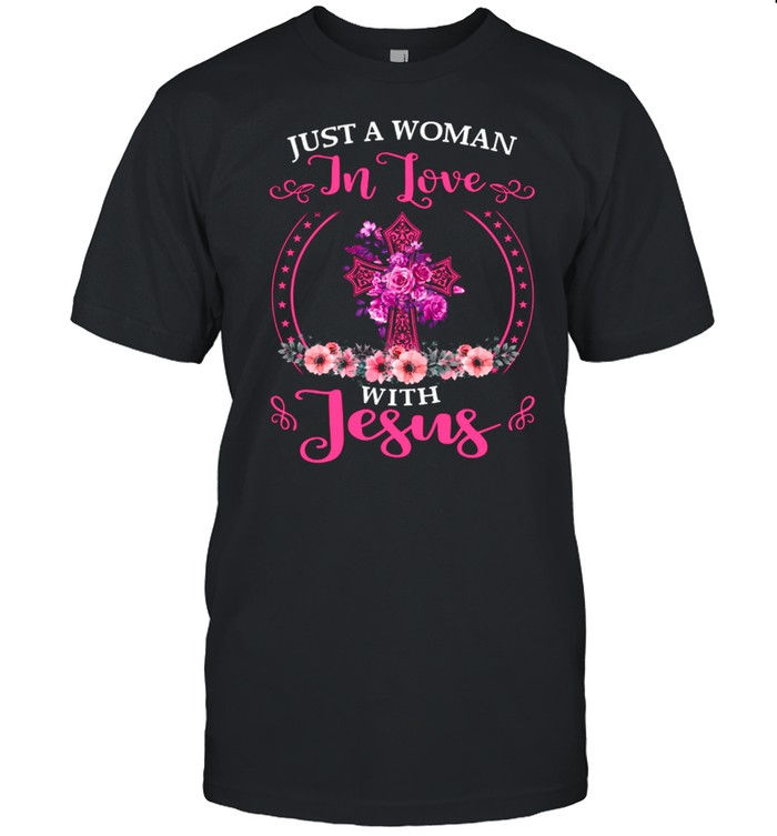 Just A Woman In Love With Jesus shirt