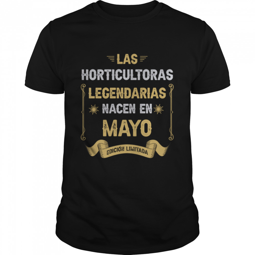 Las Horticultoras LEGENDARIAS Nacen En Mayo shirt