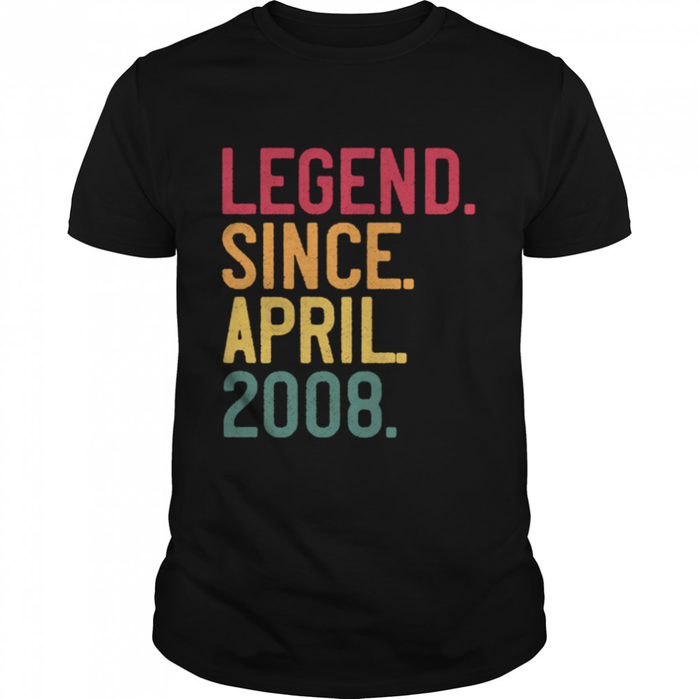 Legend Since April 2008 13th Birthday 13 Years Old shirt