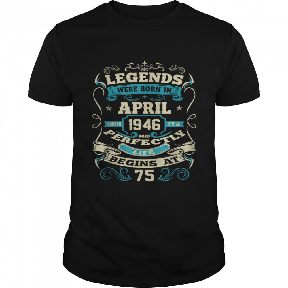 Legends Were Born In April 1946 75Th Birthday shirt