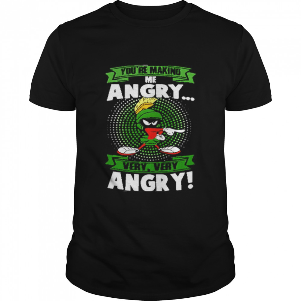 Marvin The Martian You’re Making Me Angry Very Very Angry Shirt