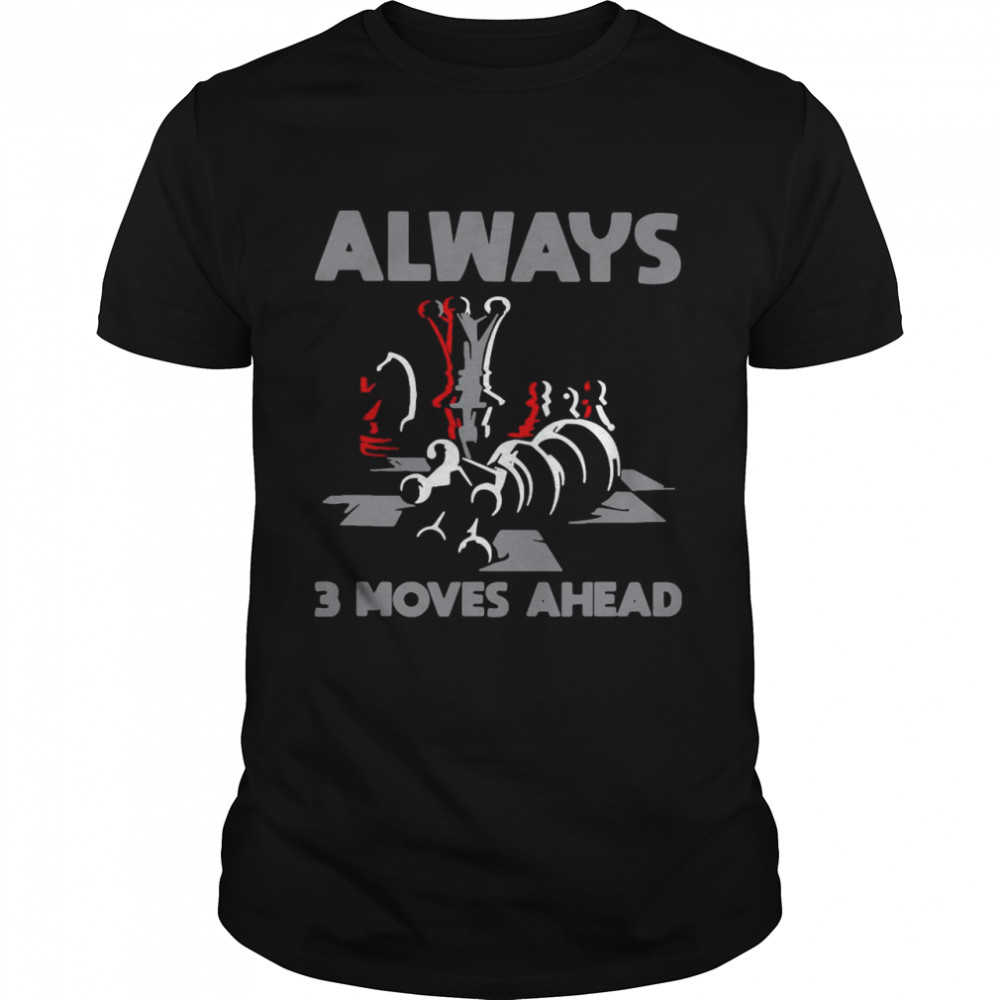 Nice Always 3 Moves Ahead Chess Funny T-shirt