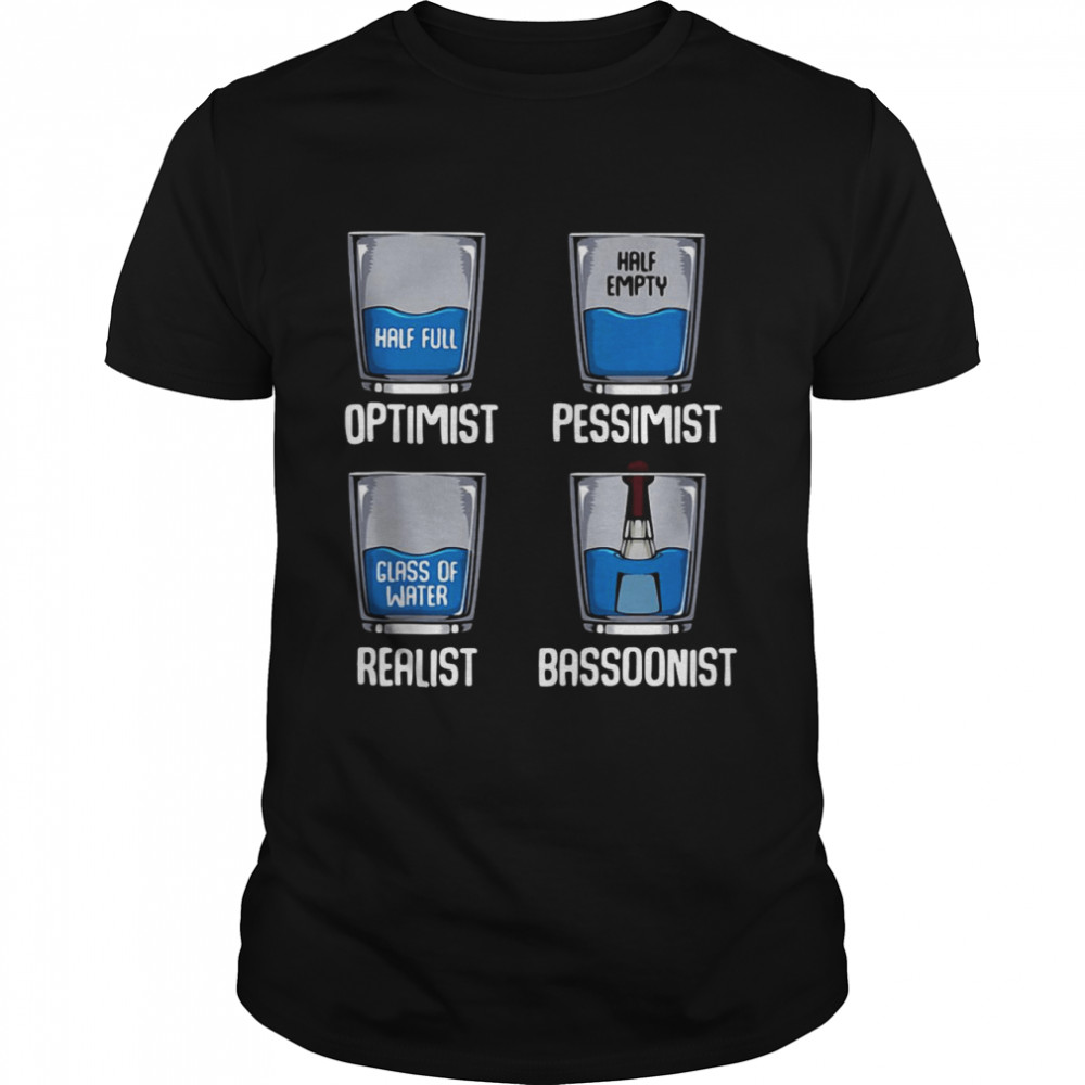 Optimist Pessimist Realist Bassoonist Funny Bassoonist Shirt