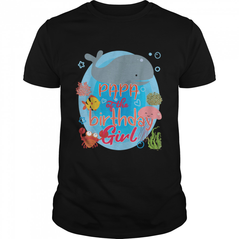 Papa Of The Birthday Girl Sea Animals Family Matching shirt