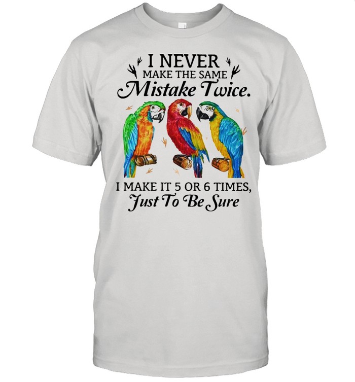 Parrot Make Mistake Twice Parrot Lover Bird Lover Shirt