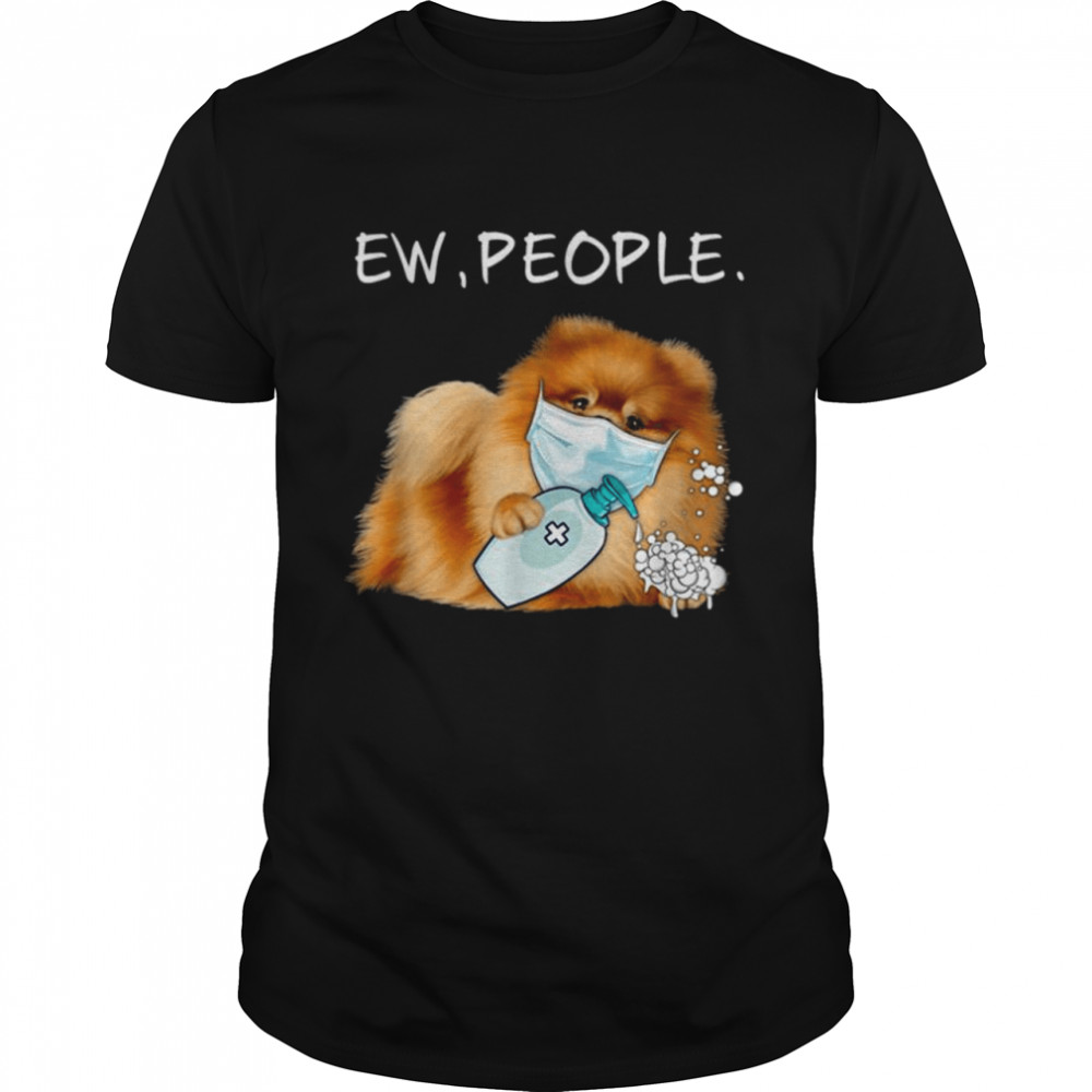 Pomeranian Ew People Dog Lover Gift Shirt