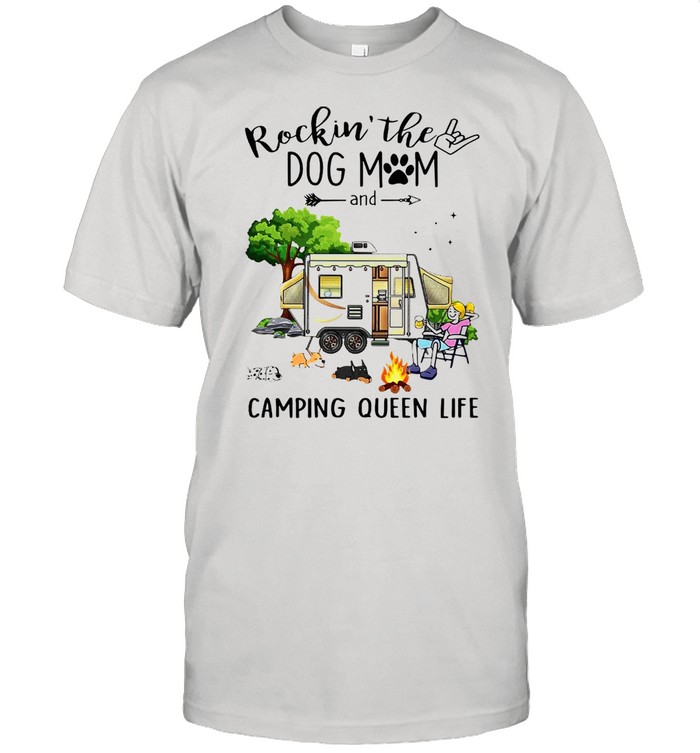 Rockin’ The Dog Mom And Camping Queen Life T-shirt