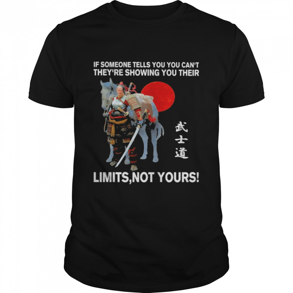 Samurai If Someone Tells You You Can’t They’re Showing You Their Shirt