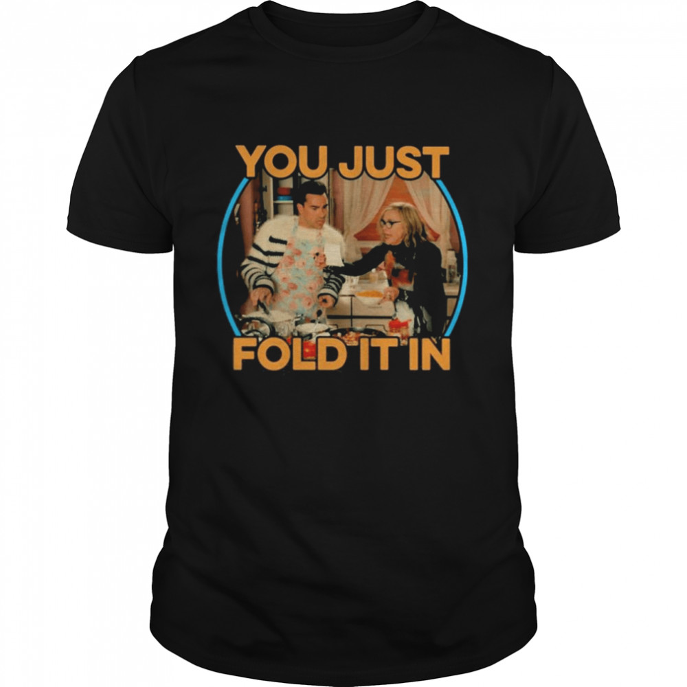 Schitts Creek Fold You Just Fold It In Shirt