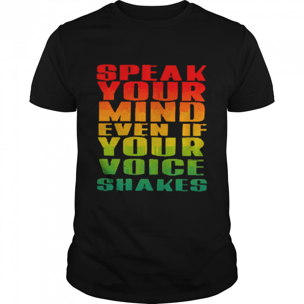Speak Your Mind Even If Your Voice Shakes Shirt
