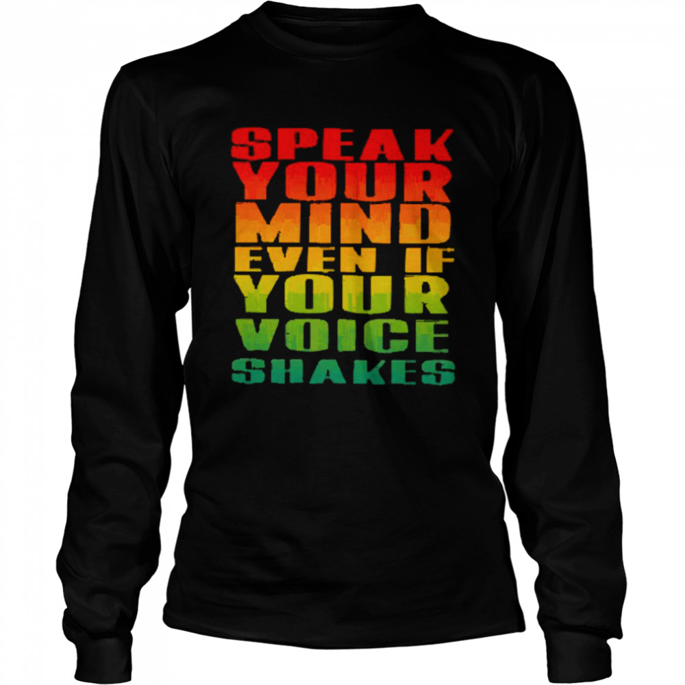 Speak Your Mind Even If Your Voice Shakes Long Sleeved T-shirt