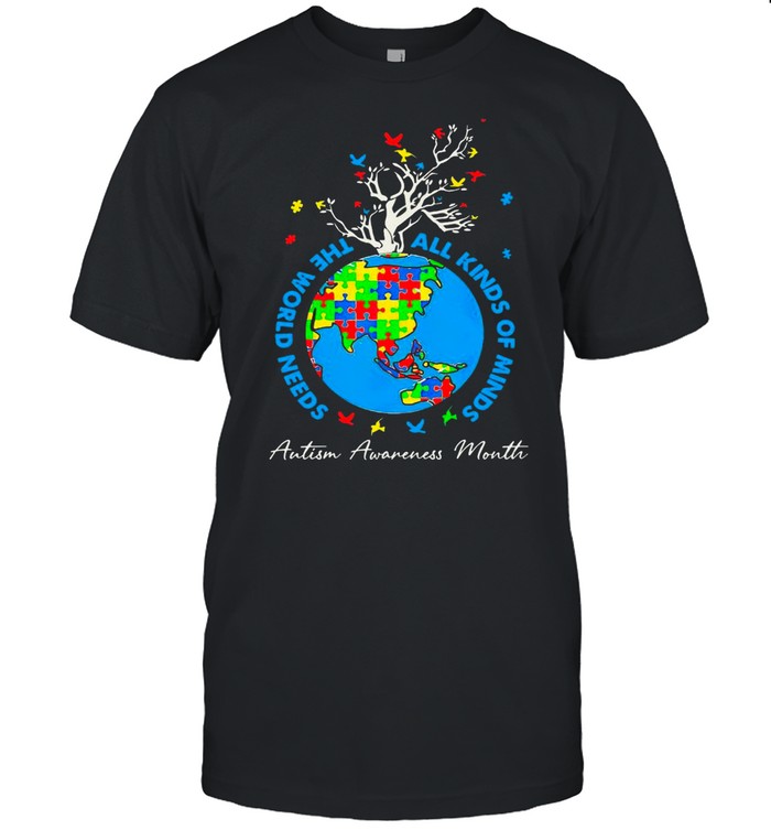 The World Need All Kinds Of Minds Autism Awareness Month Happy Autism And Earth Day 2021 shirt