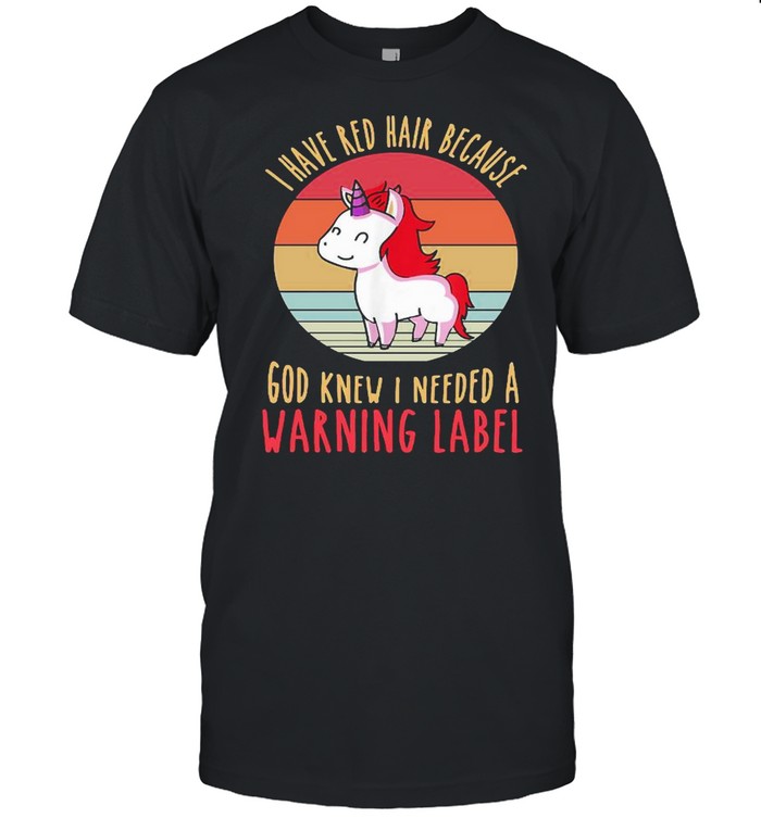 Unicorn I Have Red Hair Because God Knew I Needed A Warning Label Vintage Retro shirt