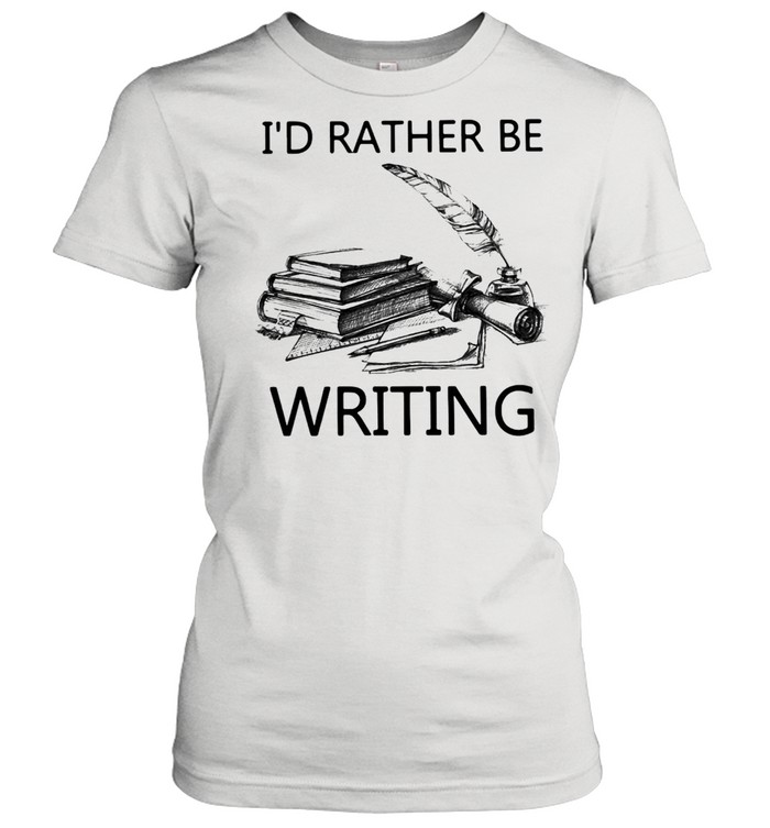 Writer I’d Rather Be Writing T-shirt Classic Women's T-shirt