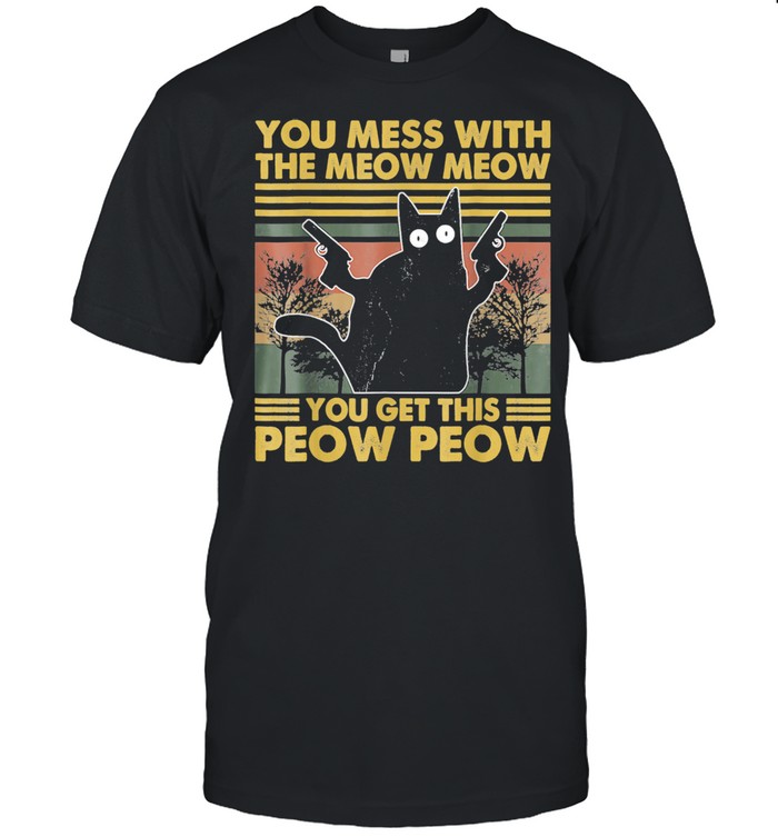 You Mess With The Meow Meow You Get The Peow Peow Retro shirt