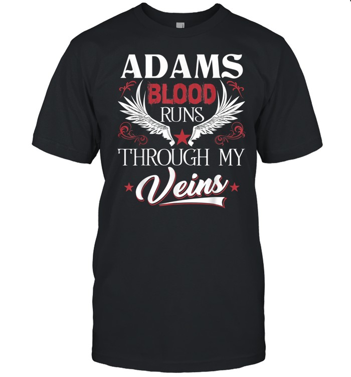 ADAMS Blood Runs Through My Veins shirt