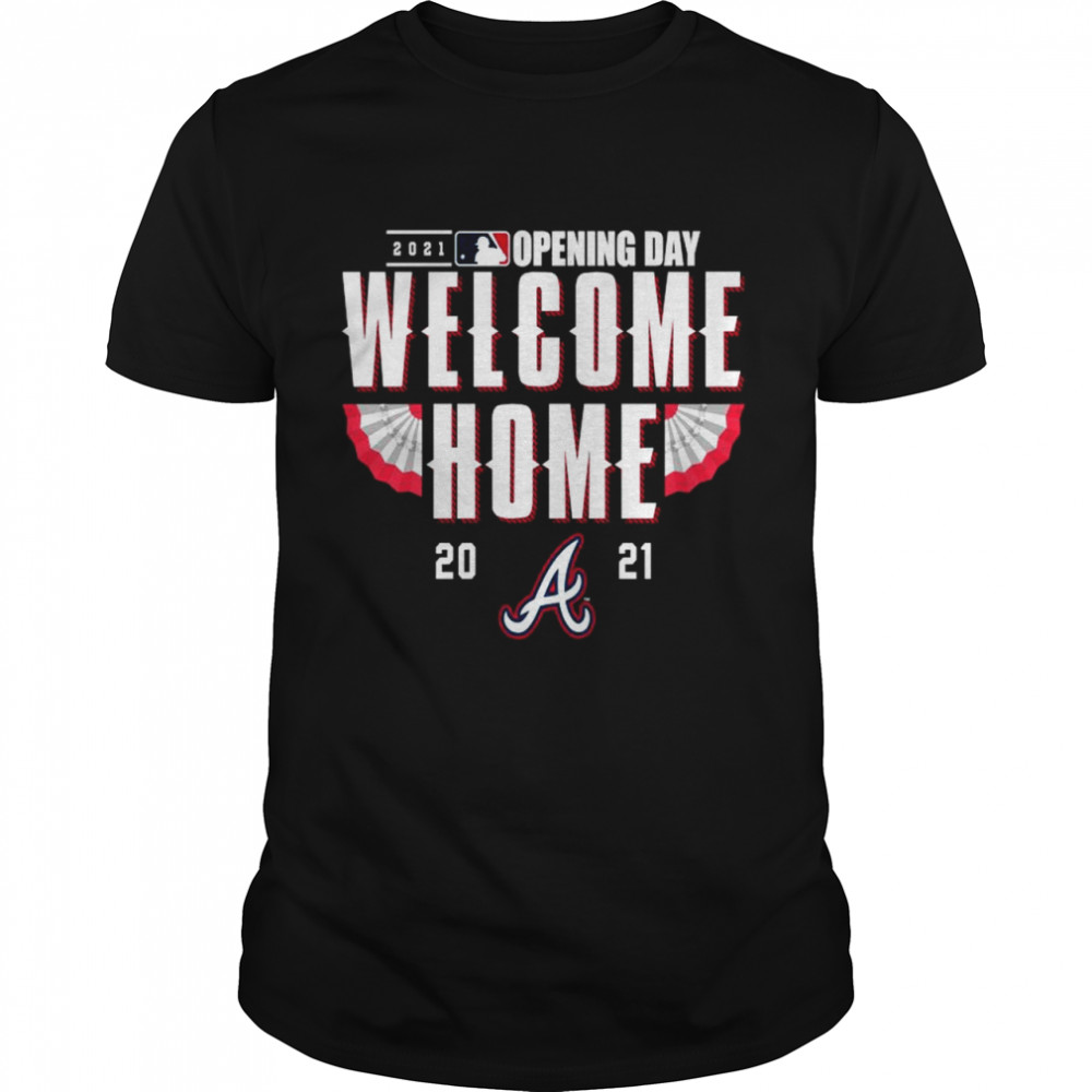 Atlanta Braves 2021 Opening day welcome home shirt