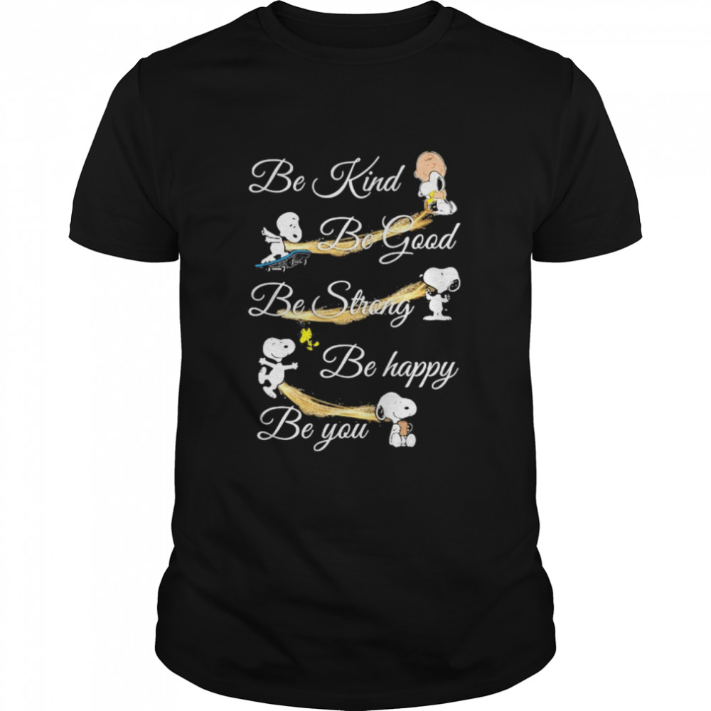 Be Kind Be Good Be Strong Be Happy Be You Snoopy Shirt
