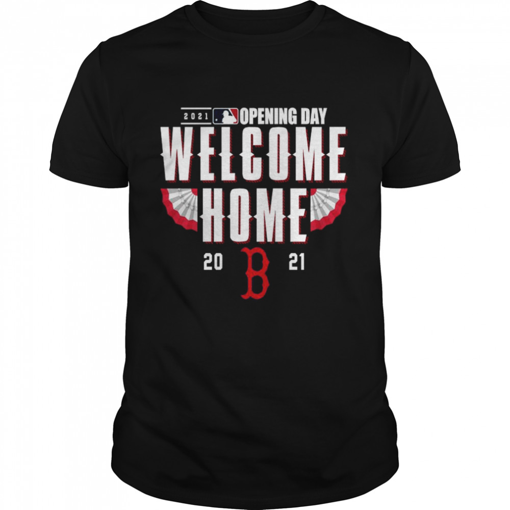 Boston Red Sox 2021 Opening day welcome home shirt