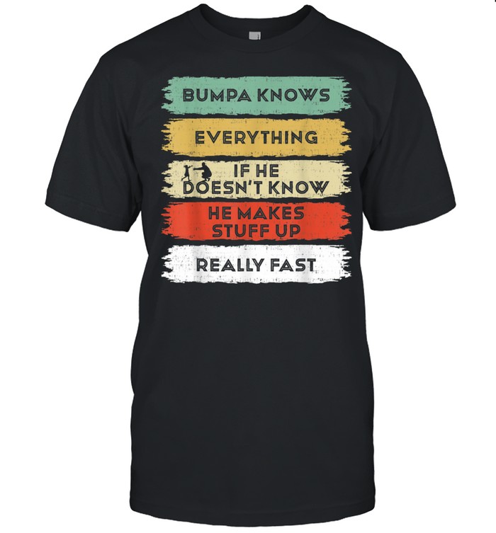 Bumpa Knows Everything Bumpa Fathers Day Shirt