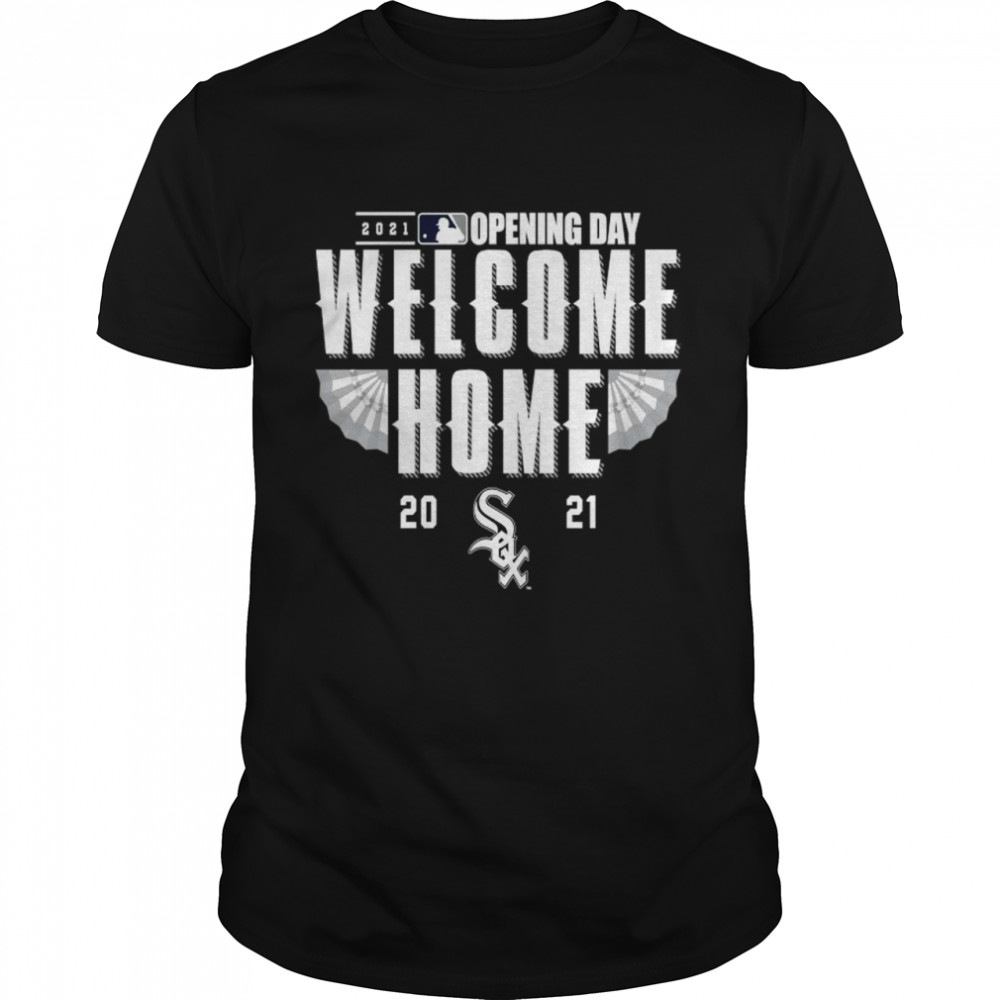 Chicago White Sox 2021 Opening day welcome home shirt