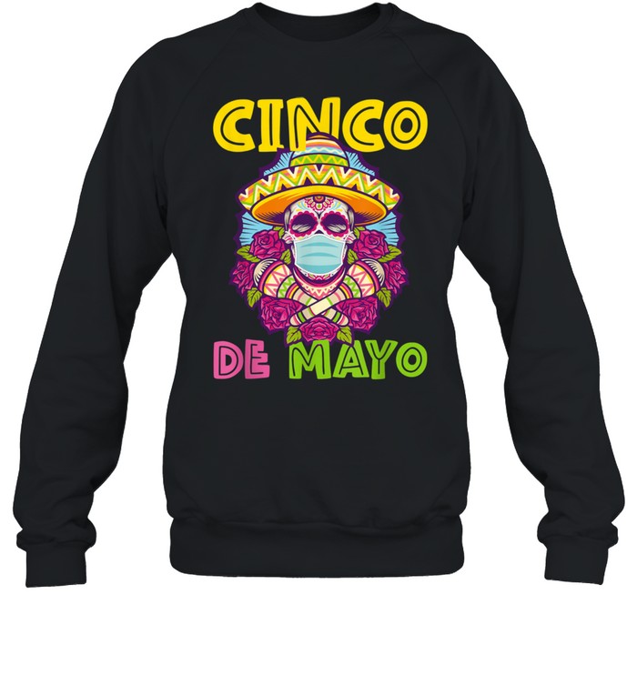Cinco de Mayo  2021 Sugar Skull Mexican Fiesta Hispanic shirt Unisex Sweatshirt