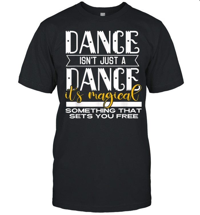 Dance It’s Magical Saying Dance Dancer Inspired shirt