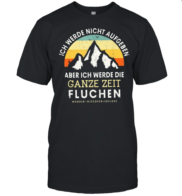 Ich werde nicht aufgeben aber ich werde die ganze zeit fluchen vinatge shirt