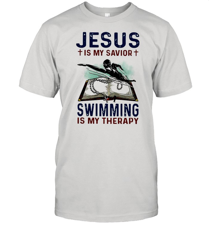 Jesus Is My Savior Swimming Is My Therapy shirt