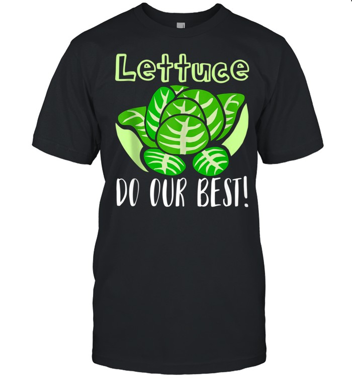 Lettuce Do Our Best Pun apparel Shirt