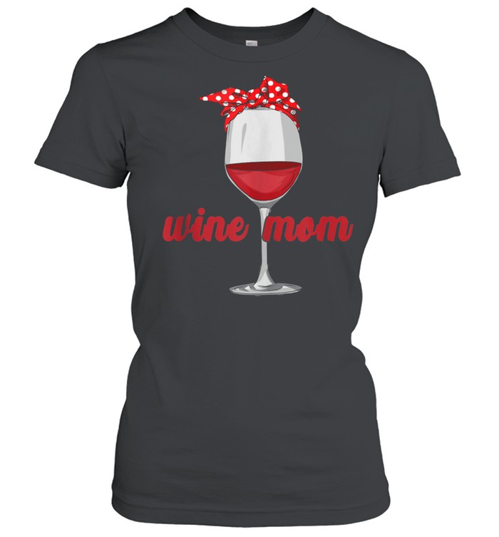 Liquor Wine Mothers Day Drinking Wine Mom Girls shirt Classic Women's T-shirt