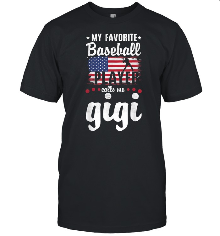 My Favorite Baseball Player Calls Me Gigi American Flag Shirt