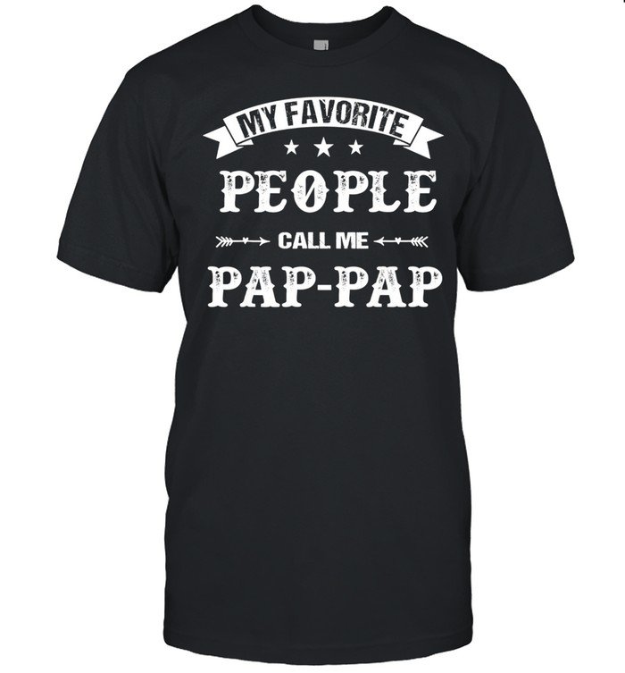 My Favorite People Call Me PapPap Father’s Day Shirt