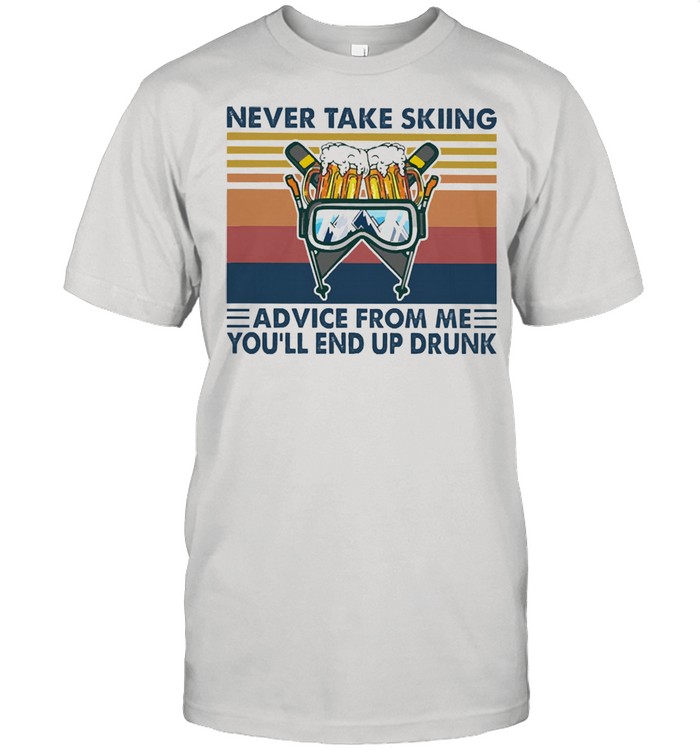 Never take skiing advice from me youll end up drunk vintage shirt