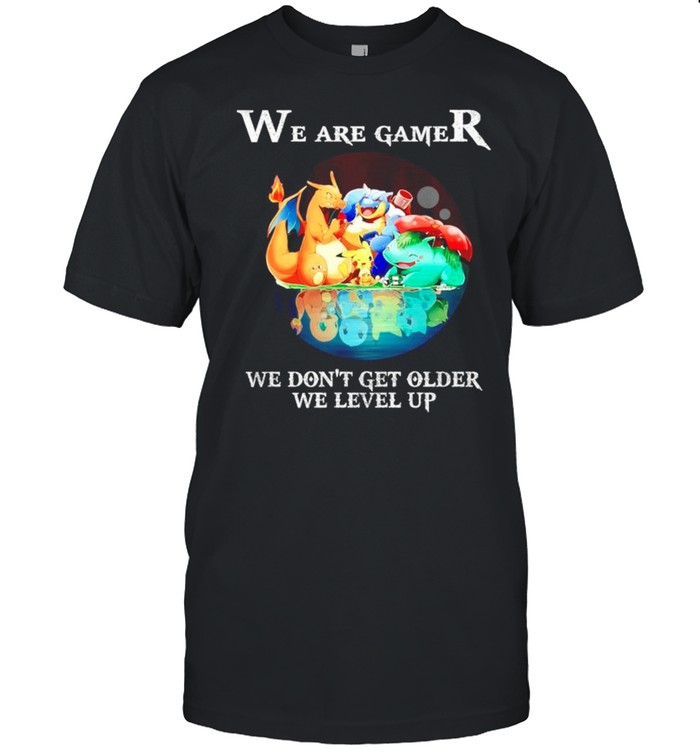 Pokemon we are gamers we dont get older we level up shirt