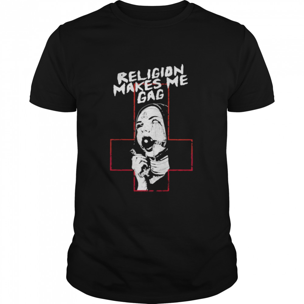 Religion Makes Me Gag God Shirt