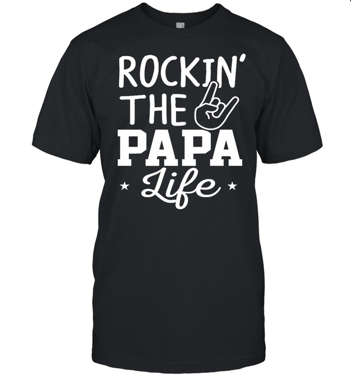 Rockin the papa life shirt