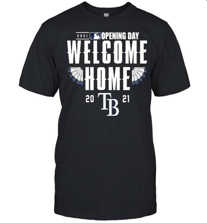 Tampa Bay Rays 2021 Opening day welcome home shirt