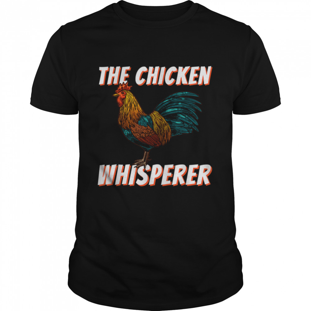 The Chicken Whisperer Chicken Chicken Farming Shirt