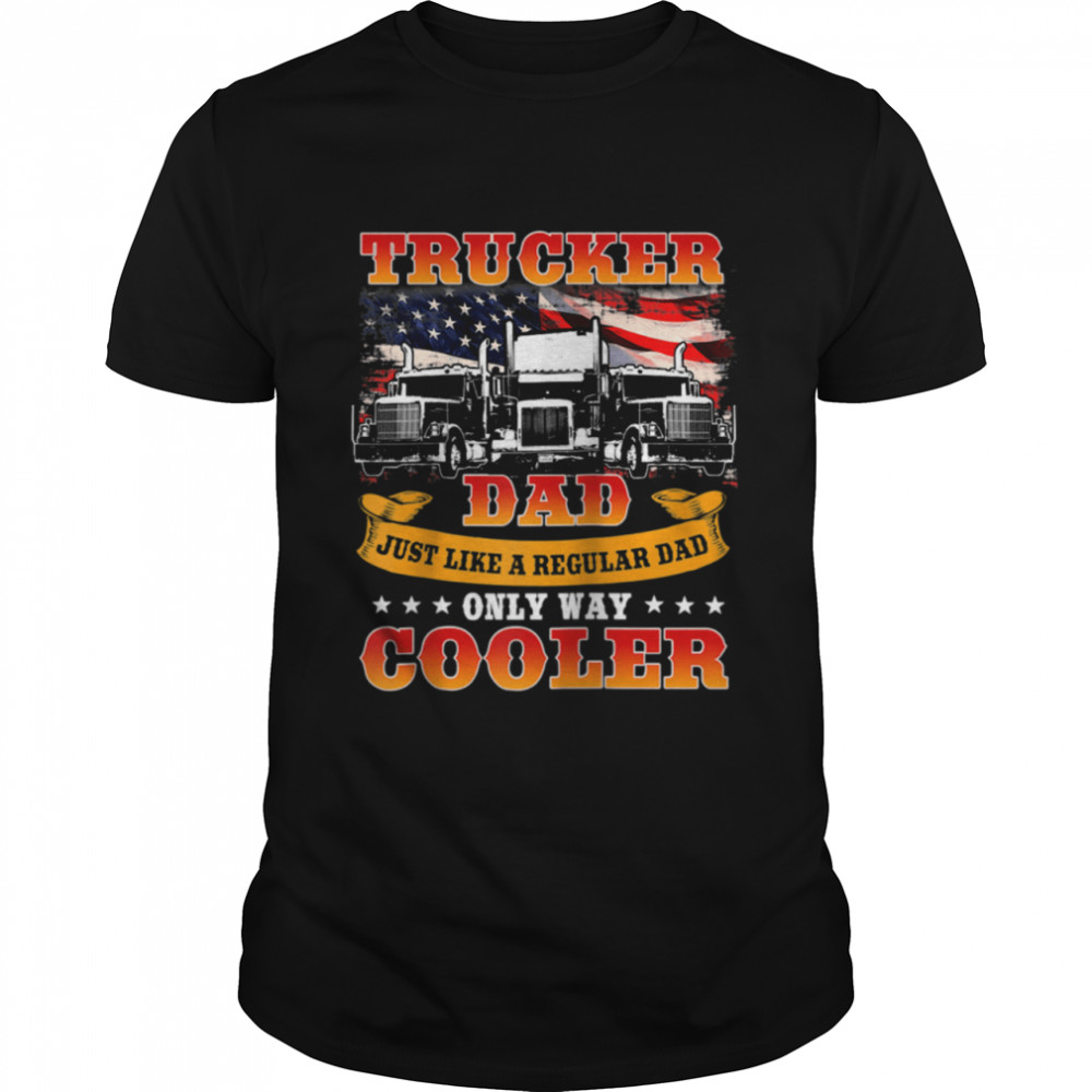Trucker Dad Cooler Than A Regular Dad Father’s Day Shirt