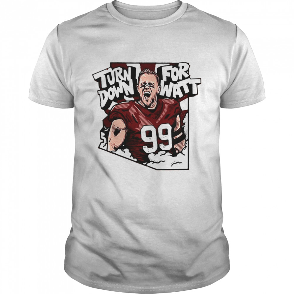 Turn Down For Justin James Watt 99 shirt