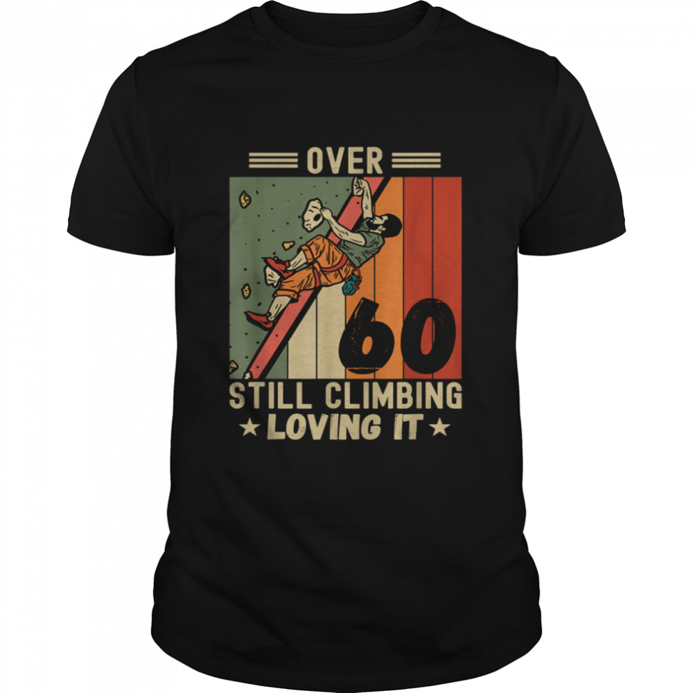 Wall Climbing Rock Climbing 60 Year Old Climber Quotes Shirt