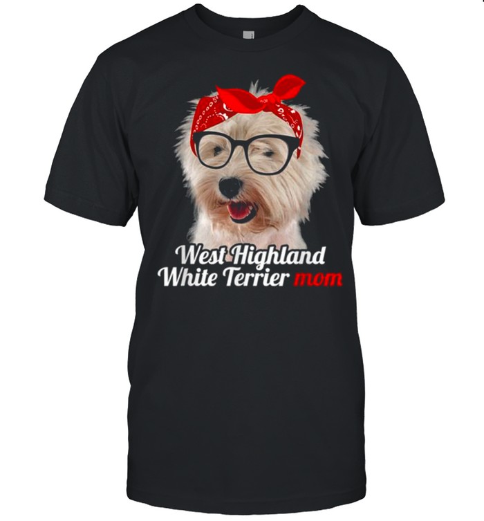 West Highland White Terrier Mom West Highland White Terrier Shirt