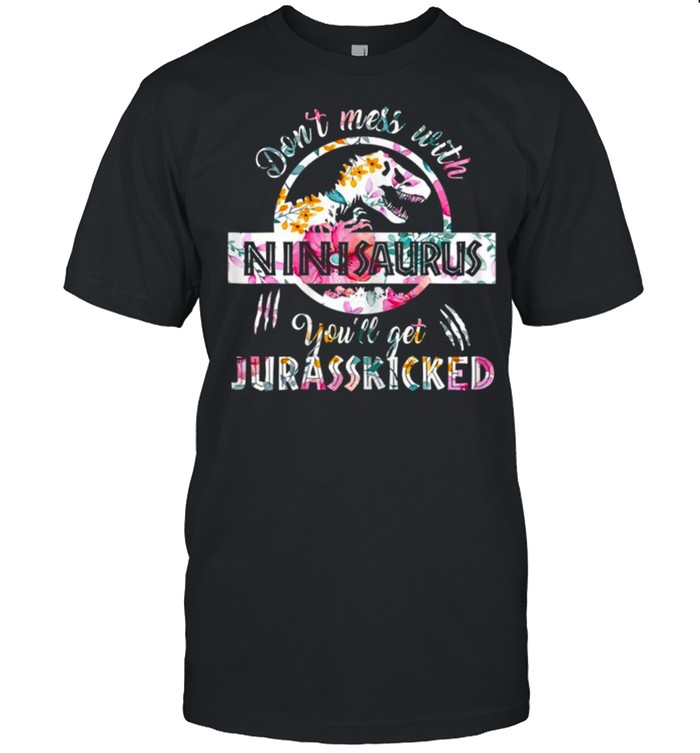 Women’s Don’t Mess With Ninisaurus You’ll Get Jurasskicked Nini Dino Shirt
