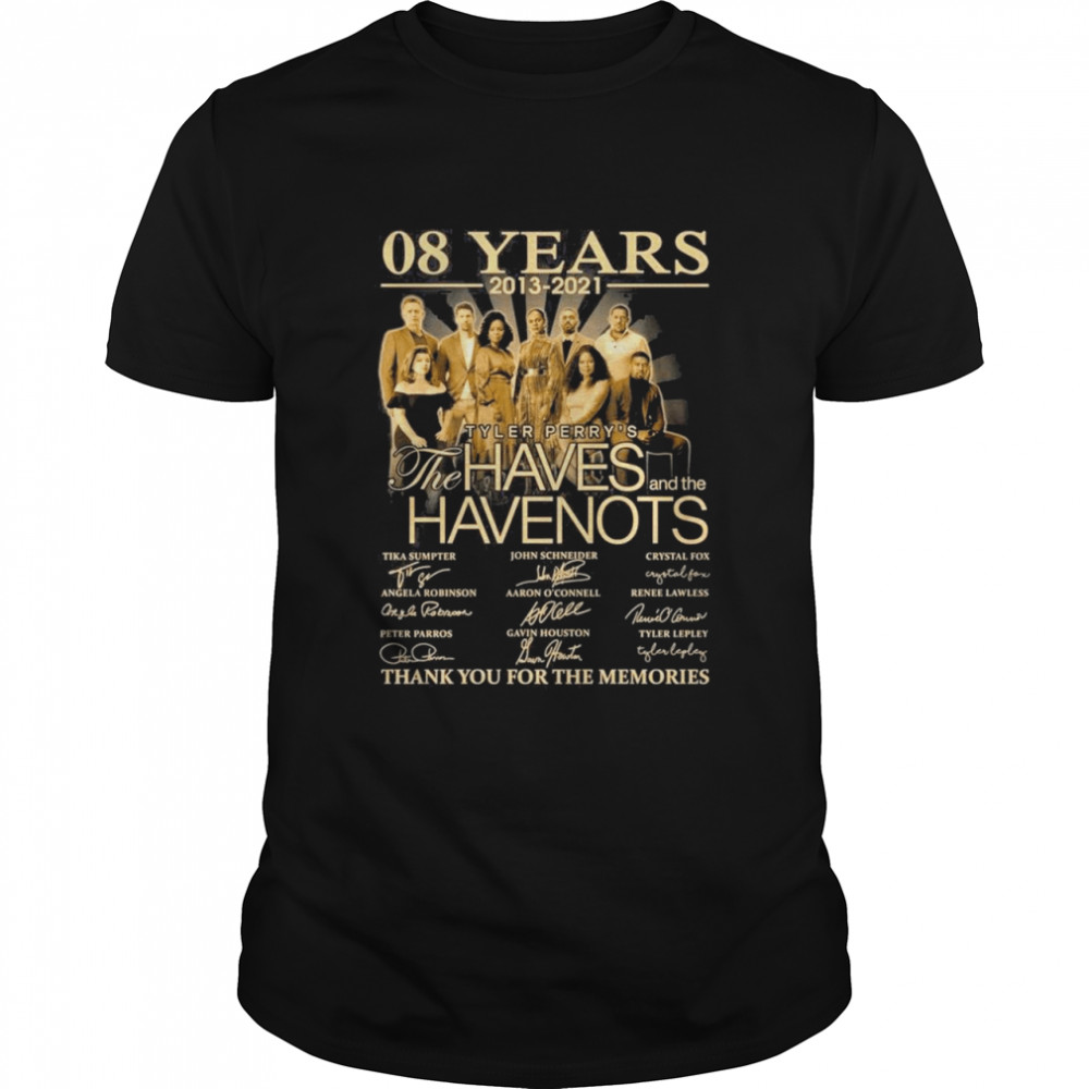 08 Years 2013 2021 Tyler Perry’s The Haves And The Have Nots Signatures Thank You For The Memories shirt