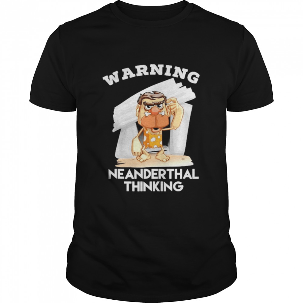 2021 Warning Neanderthal thinking shirt