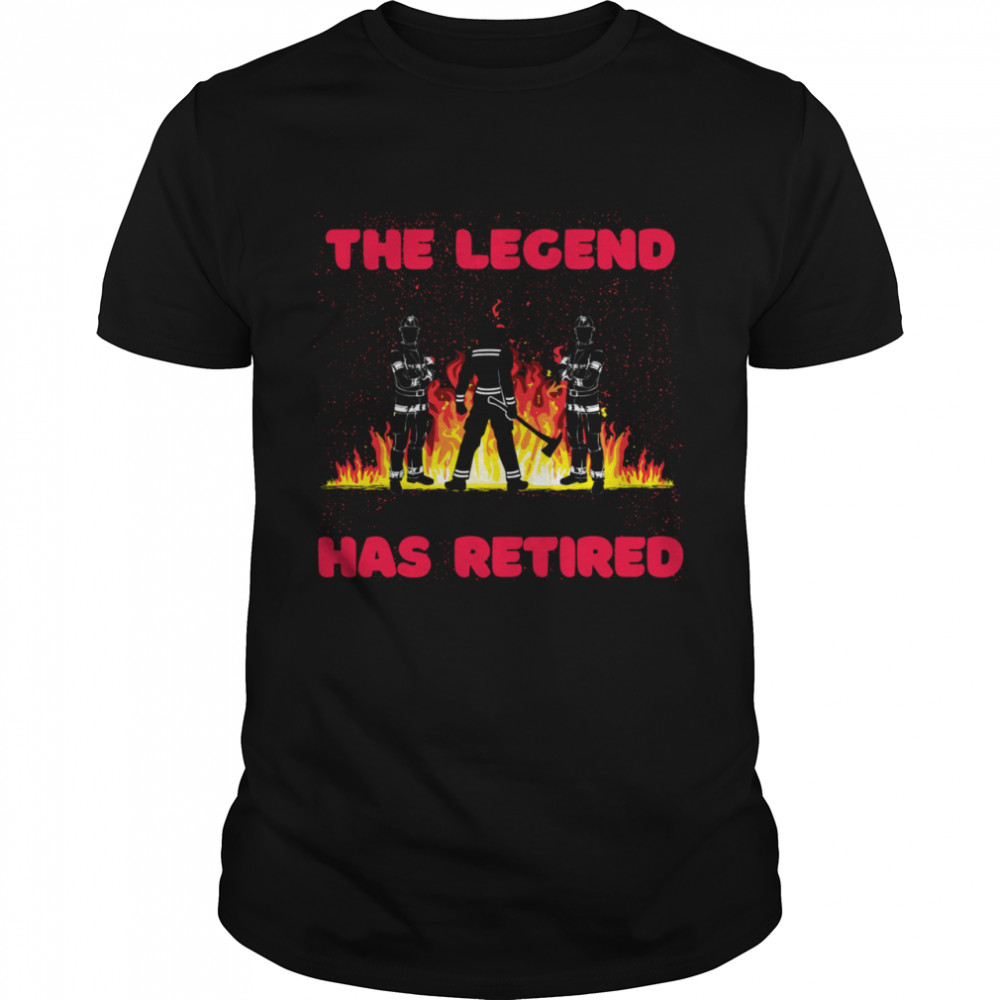 A Firefighting Legend Has Retired Firefighter Retirement shirt